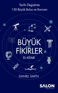 Büyük Fikirler El Kitabı: Tarihi Değiştiren 150 Büyük Buluş ve Kavram Büyük Fikirler El Kitabı: Tarihi Değiştiren 150 Büyük Buluş ve Kavram