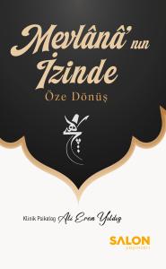 Mevlânâ’nın İzinde Öze Dönüş Mevlânâ’nın İzinde Öze Dönüş