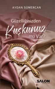 Güzelliğinizden Kuşkunuz mu Var?