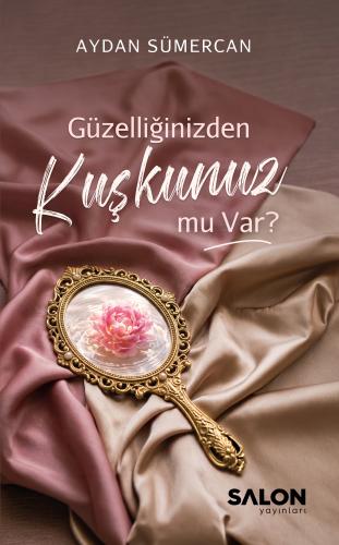 Güzelliğinizden Kuşkunuz mu Var?